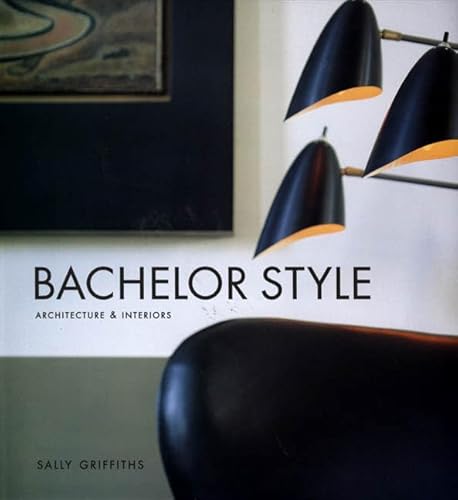 9780312303990: Bachelor Style: Architecture & Interiors