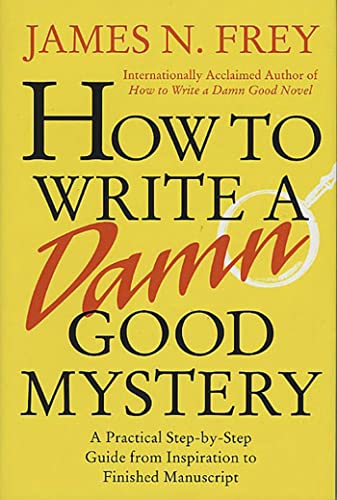 How to Write a Damn Good Mystery: A Practical Step-by-Step Guide from Inspiration to Finished Manuscript (9780312304461) by Frey, James N.