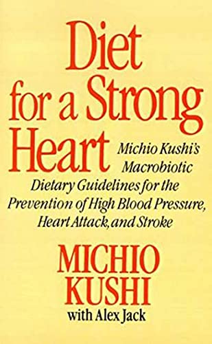 Imagen de archivo de Diet for a Strong Heart: Michio Kushi's Macrobiotic Dietary Guidlines for the Prevension of High Blood Pressure, Heart Attack and Stroke a la venta por -OnTimeBooks-