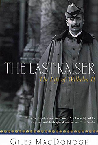 Stock image for The Last Kaiser: The Life of Wilhelm II for sale by ThriftBooks-Atlanta