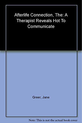 

The Afterlife Connection: A Therapist Reveals How to Communicate with Departed Loved Ones