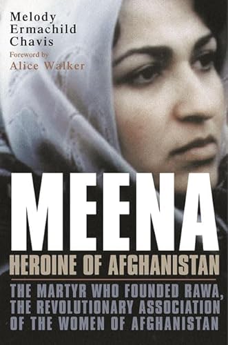 Meena, Heroine of Afghanistan: The Martyr Who Founded RAWA, the Revolutionary Association of the ...