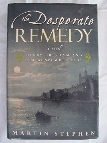 Imagen de archivo de The Desperate Remedy: Henry Gresham and the Gunpowder Plot; A Novel a la venta por SecondSale