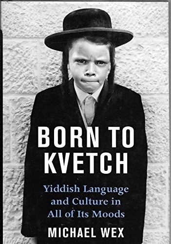 9780312307417: Born to Kvetch: Yiddish Language And Culture in All Its Moods