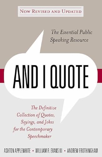 Beispielbild fr And I Quote : The Definitive Collection of Quotes, Sayings, and Jokes for the Contemporary Speechmaker zum Verkauf von Better World Books