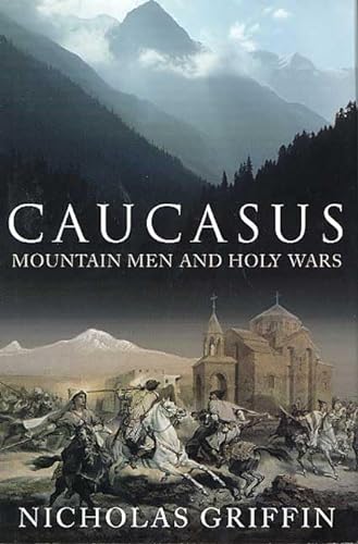 Imagen de archivo de Caucasus : Mountain Men and Holy Wars a la venta por Better World Books