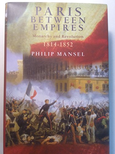 Imagen de archivo de Paris Between Empires: Monarchy and Revolution 1814-1852 a la venta por Books From California