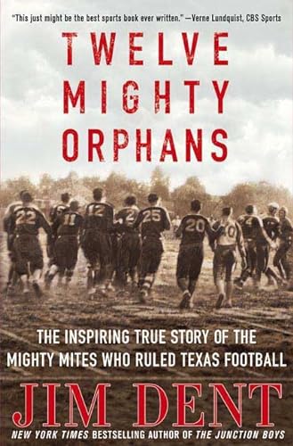 Stock image for Twelve Mighty Orphans: The Inspiring True Story of the Mighty Mites Who Ruled Texas Football for sale by New Legacy Books