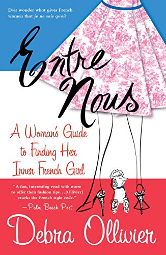 Imagen de archivo de Entre Nous: A Woman's Guide to Finding Her Inner French Girl a la venta por Gulf Coast Books