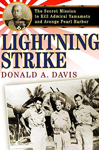 Lightning Strike: The Secret Mission to Kill Admiral Yamamoto and Avenge Pearl Harbor (9780312309077) by Davis, Donald A.