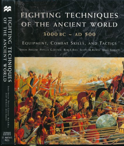 Fighting Techniques of the Ancient World (3000 B.C. to 500 A.D.): Equipment, Combat Skills, and Tactics (9780312309329) by Rice, Rob S.; Anglim, Simon; Jestice, Phyllis; Rusch, Scott; Serrati, John