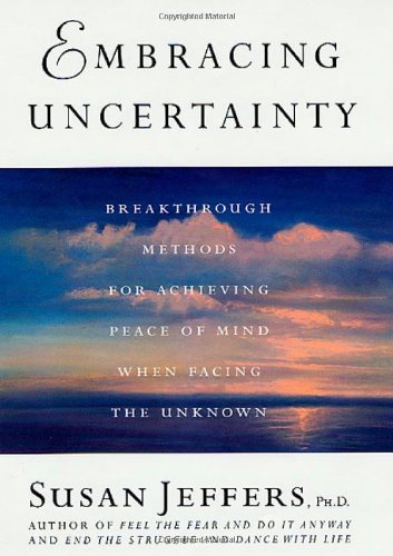 Imagen de archivo de Embracing Uncertainty : Breakthrough Methods for Achieving Peace of Mind When Facing the Unknown a la venta por Better World Books: West
