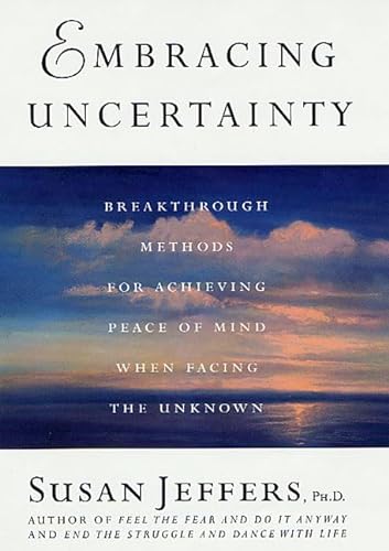 Stock image for Embracing Uncertainty : Breakthrough Methods for Achieving Peace of Mind When Facing the Unknown for sale by Better World Books: West