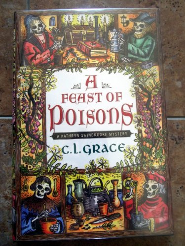 A Feast of Poisons: A Kathryn Swinbrooke Mystery (9780312310141) by P. C. Doherty; C. L. Grace