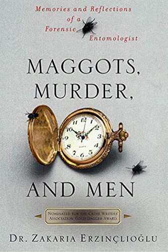 Maggots, Murder, and Men: Memories and Reflections of a Forensic Entomologist (9780312311322) by Zakaria Erzinclioglu