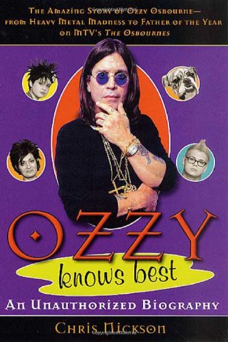 Stock image for Ozzy Knows Best: The Amazing Story of Ozzy Osbourne, from Heavy Metal Madness to Father of the Year on MTVs "The Osbournes" for sale by Reuseabook