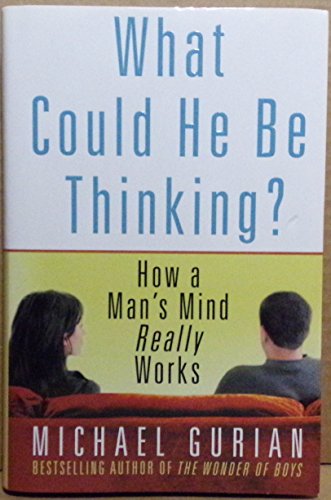 Imagen de archivo de What Could He Be Thinking?: How a Man's Mind Really Works a la venta por SecondSale