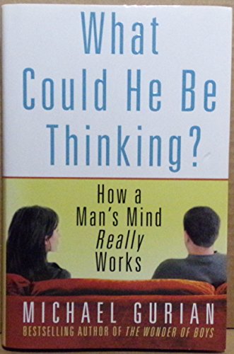 Stock image for What Could He Be Thinking?: How a Man's Mind Really Works for sale by SecondSale