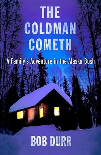 The Coldman Cometh: A Family's Adventure in the Alaska Bush.