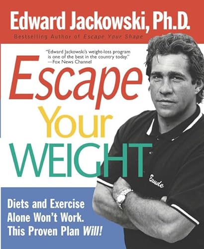 Stock image for Escape Your Weight: Diets and Exercise Alone Won't Work, This Proven Plan Will! for sale by Jenson Books Inc