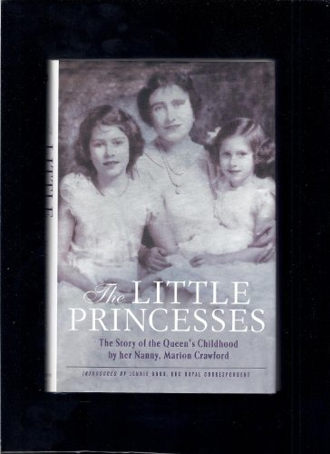 Imagen de archivo de The Little Princesses: The Story of the Queen's Childhood by her Nanny, Marion Crawford a la venta por Ergodebooks