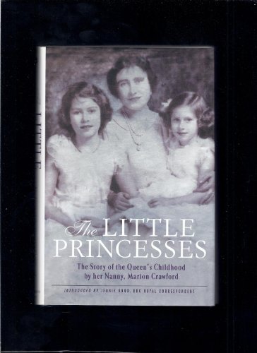 Stock image for The Little Princesses: The Story of the Queen's Childhood by her Nanny, Marion Crawford for sale by Ergodebooks