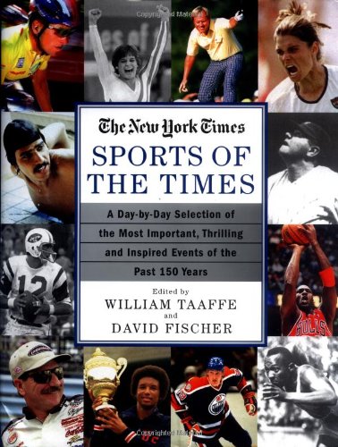 Imagen de archivo de Sports of the Times: A Day-By-Day Selection of the Most Important, Thrilling and Inspired Events of the Past 150 Years a la venta por BargainBookStores