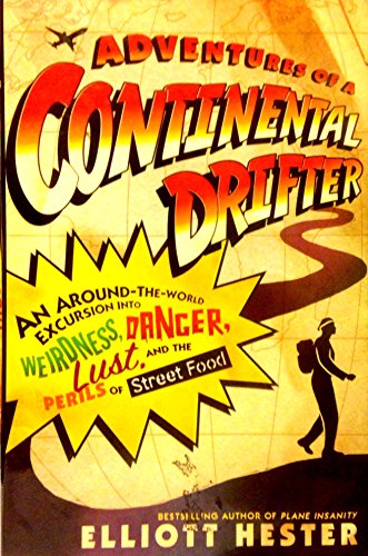 Stock image for Adventures of a Continental Drifter: An Around-the-World Excursion into Weirdness, Danger, Lust, and the Perils of Street Food for sale by Wonder Book
