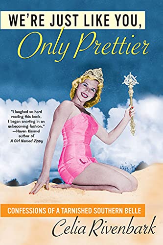 9780312312442: We're Just Like You, Only Prettier: Confessions Of A Tarnished Southern Belle