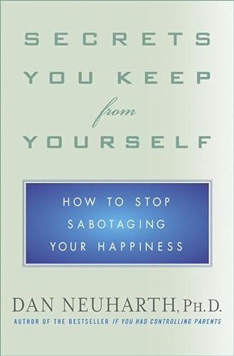 Imagen de archivo de Secrets You Keep from Yourself: How to Stop Sabotaging Your Happiness a la venta por Half Price Books Inc.
