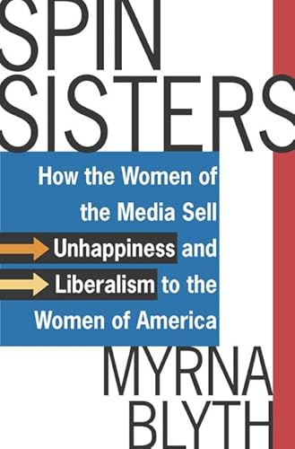 Beispielbild fr Spin Sisters : How the Women of the Media Sell Unhappiness - And Liberalism - To the Women of America zum Verkauf von Better World Books