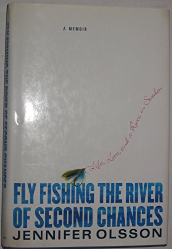 Stock image for Fly Fishing the River of Second Chances : Life, Love, and a River in Sweden for sale by Better World Books