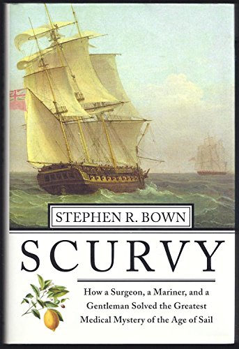 Stock image for Scurvy: How a Surgeon, a Mariner, and a Gentlemen Solved the Greatest Medical Mystery of the Age of Sail for sale by SecondSale