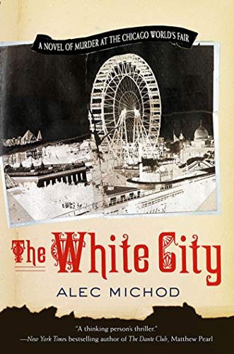 Imagen de archivo de The White City: A Novel of Murder at the Chicago World's Fair a la venta por SecondSale