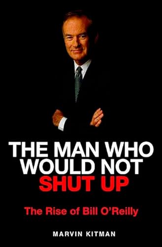 Stock image for The Man Who Would Not Shut Up : The Rise of Bill O'Reilly for sale by Better World Books