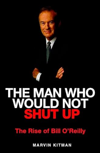 9780312314354: The Man Who Would Not Shut Up: The Rise of Bill O'Reilly