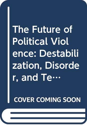 9780312314804: The Future of Political Violence: Destabilization, Disorder, and Terrorism