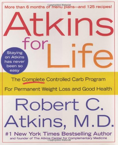 Stock image for Atkins for Life: The Complete Controlled Carb Program for Permanent Weight Loss and Good Health for sale by Gulf Coast Books