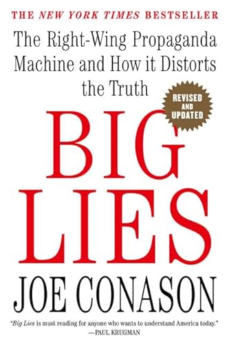 Big Lies: The Right-Wing Propaganda Machine and How It Distorts the Truth (9780312315610) by Conason, Joe