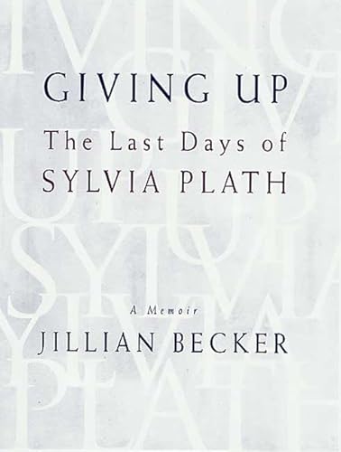 Giving Up : The Last Days of Sylvia Plath