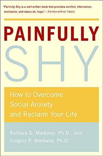 Painfully Shy: How to Overcome Social Anxiety and Reclaim Your Life (9780312316235) by Markway, Barbara; Markway, Gregory