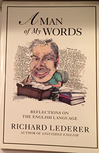 A Man of My Words: Reflections on the English Language (9780312317867) by Lederer, Richard