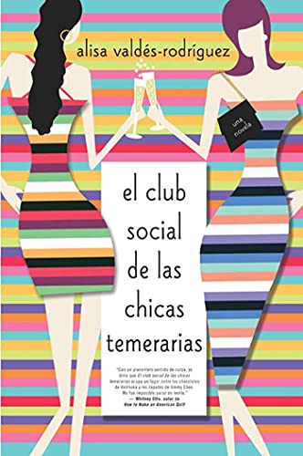 El Club Social de las Chicas Temerarias: Una Novela : 1 - Alisa Valdes-Rodriguez