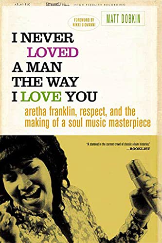 Stock image for I Never Loved a Man the Way I Love You: Aretha Franklin, Respect, and the Making of a Soul Music Masterpiece for sale by SecondSale