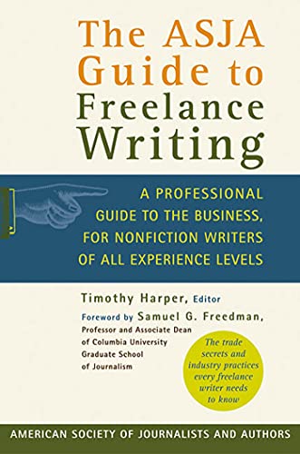 Stock image for The ASJA Guide to Freelance Writing: A Professional Guide to the Business, for Nonfiction Writers of All Experience Levels for sale by My Dead Aunt's Books