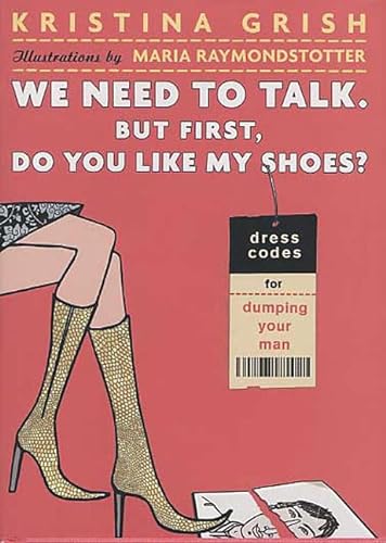 Stock image for We Need to Talk. But First, Do You Like My Shoes?: Dress Codes for Dumping Your Man for sale by Wonder Book
