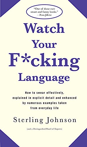 Beispielbild fr Watch Your F*cking Language : How to Swear Effectively, Explained in Explicit Detail and Enhanced by Numerous Examples Taken from Everyday Life zum Verkauf von Better World Books