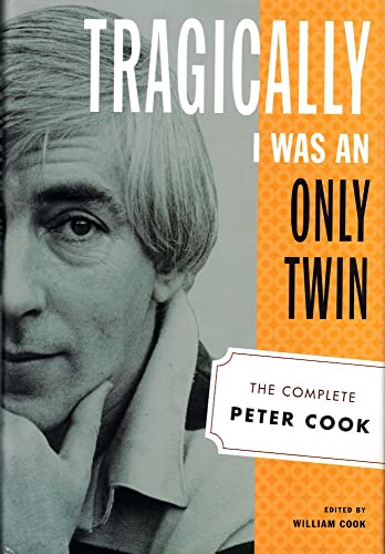 Beispielbild fr Tragically I Was an Only Twin: The Complete Peter Cook zum Verkauf von Open Books