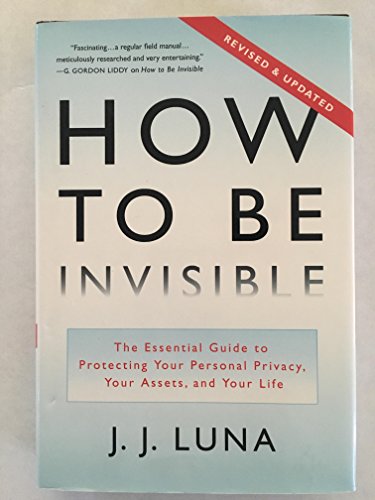 Beispielbild fr How to Be Invisible: The Essential Guide to Protecting Your Personal Privacy, Your Assets, and Your Life (Revised Edition) zum Verkauf von Wonder Book