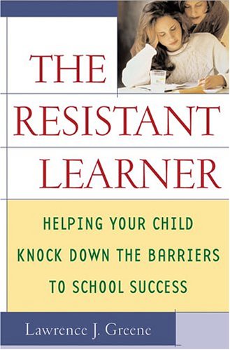 Imagen de archivo de The Resistant Learner : Helping Your Child Knock down the Barriers to School Success a la venta por Better World Books